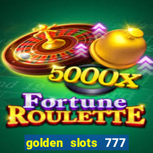 golden slots 777 paga mesmo